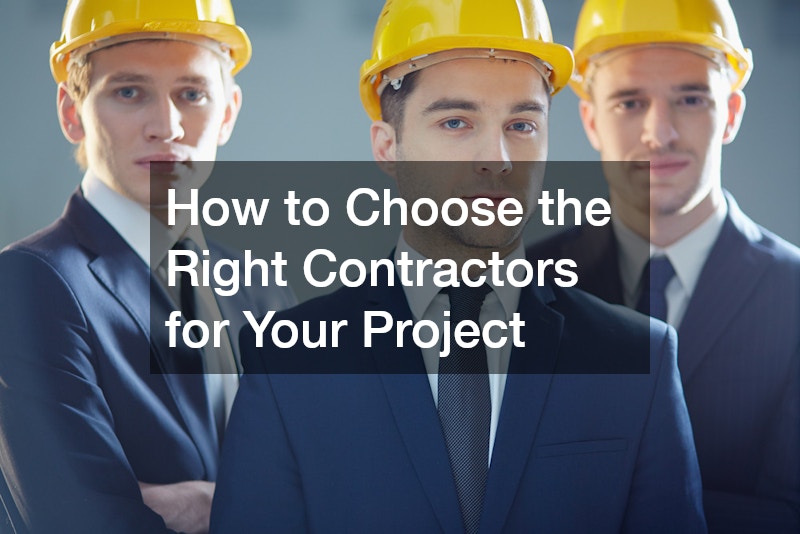 How to Choose the Right Contractors for Your Project